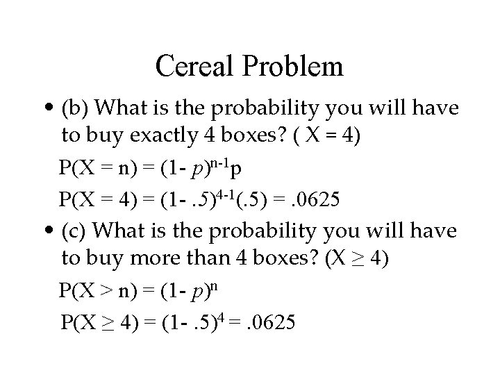 Cereal Problem • (b) What is the probability you will have to buy exactly