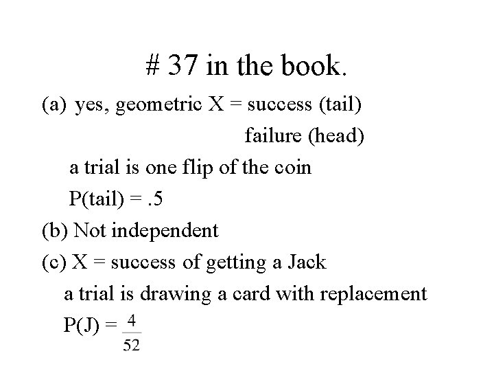 # 37 in the book. (a) yes, geometric X = success (tail) failure (head)