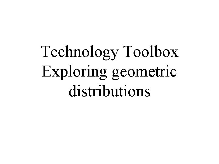 Technology Toolbox Exploring geometric distributions 