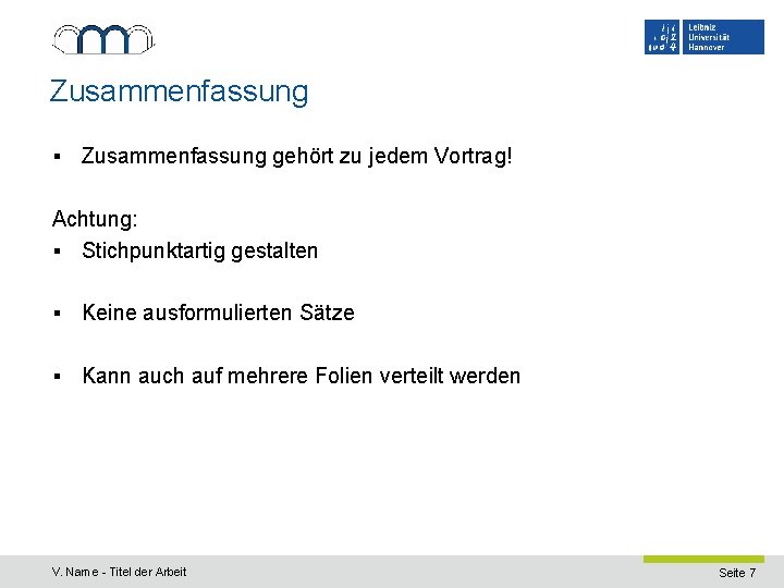 Zusammenfassung § Zusammenfassung gehört zu jedem Vortrag! Achtung: § Stichpunktartig gestalten § Keine ausformulierten