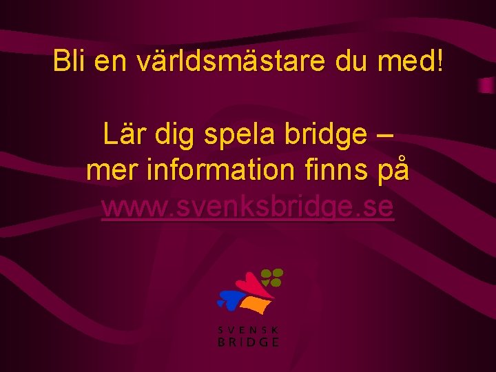 Bli en världsmästare du med! Lär dig spela bridge – mer information finns på