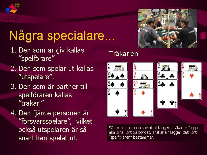 Några specialare. . . 1. Den som är giv kallas ”spelförare” 2. Den som