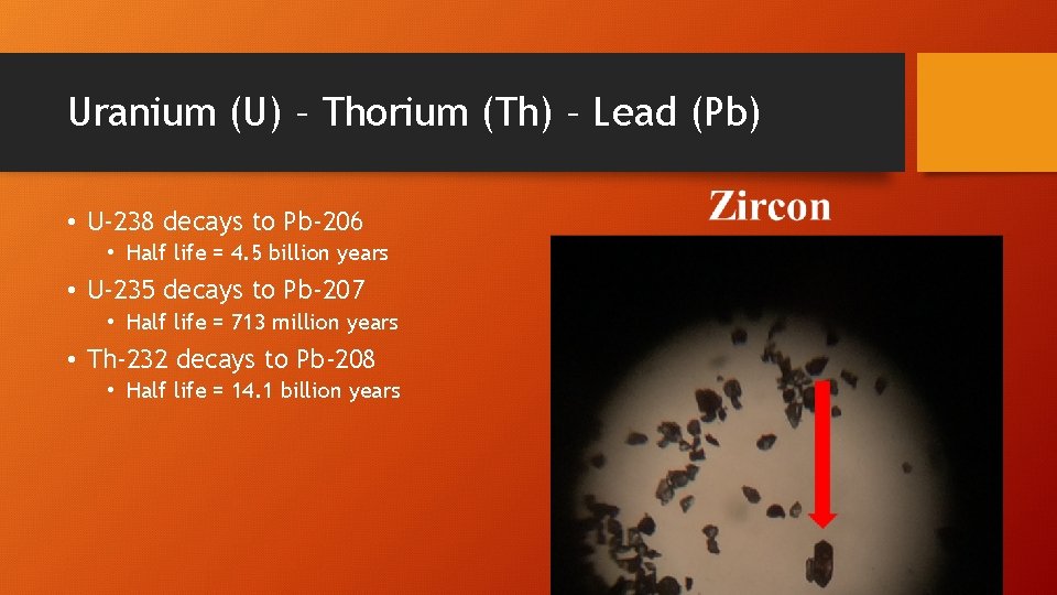 Uranium (U) – Thorium (Th) – Lead (Pb) • U-238 decays to Pb-206 •