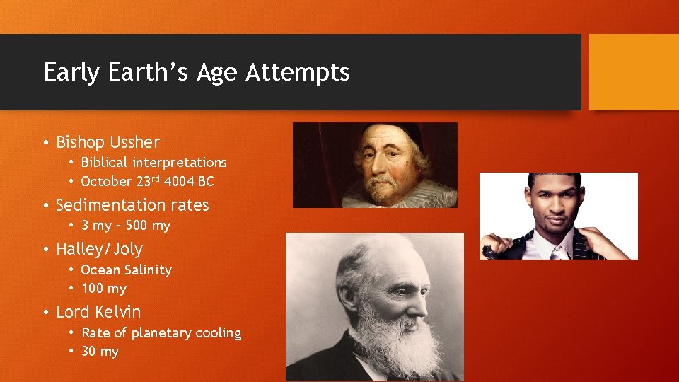 Early Earth’s Age Attempts • Bishop Ussher • Biblical interpretations • October 23 rd