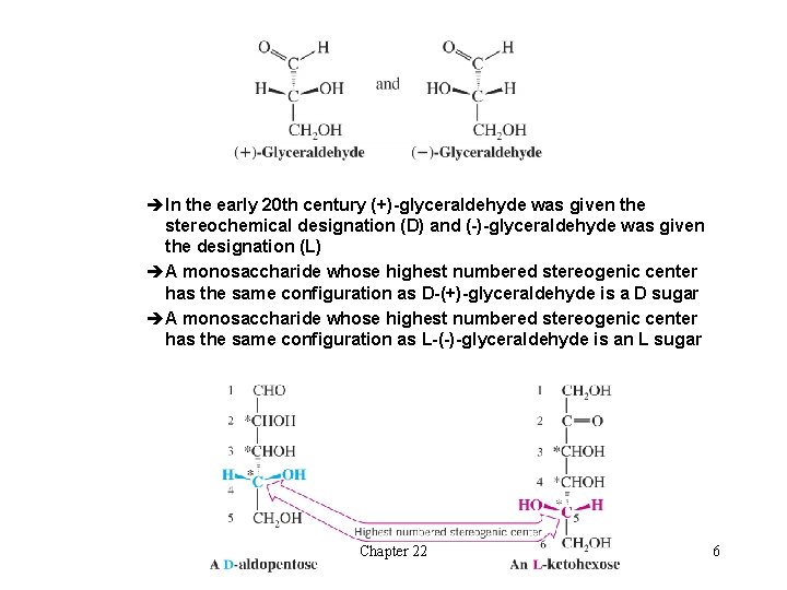 èIn the early 20 th century (+)-glyceraldehyde was given the stereochemical designation (D) and èIn the early 20 th century (+)-glyceraldehyde was given the stereochemical designation (D) and
