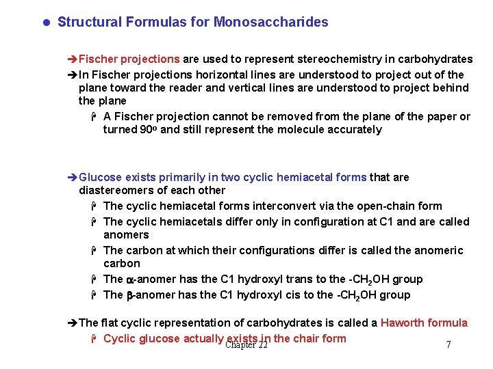 l Structural Formulas for Monosaccharides èFischer projections are used to represent stereochemistry in carbohydrates