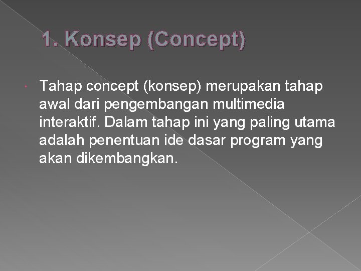 1. Konsep (Concept) Tahap concept (konsep) merupakan tahap awal dari pengembangan multimedia interaktif. Dalam