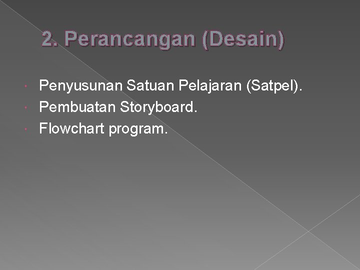 2. Perancangan (Desain) Penyusunan Satuan Pelajaran (Satpel). Pembuatan Storyboard. Flowchart program. 