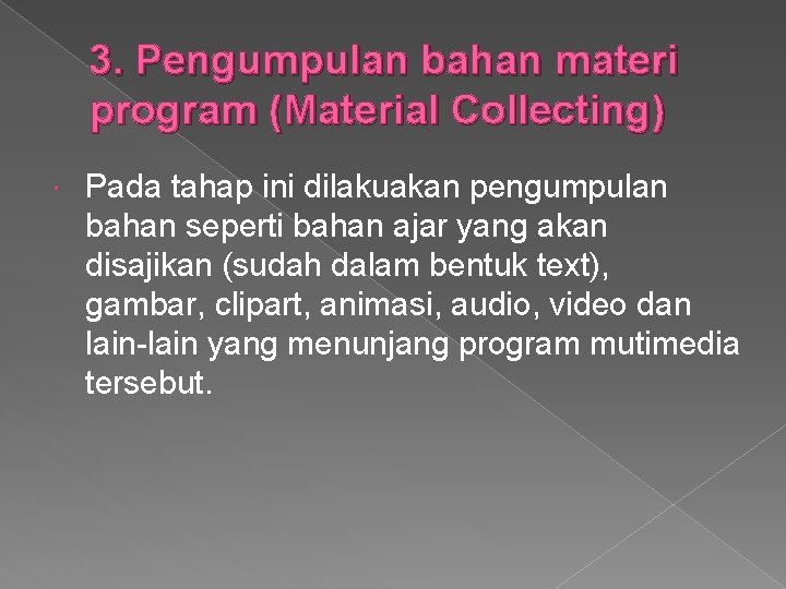 3. Pengumpulan bahan materi program (Material Collecting) Pada tahap ini dilakuakan pengumpulan bahan seperti