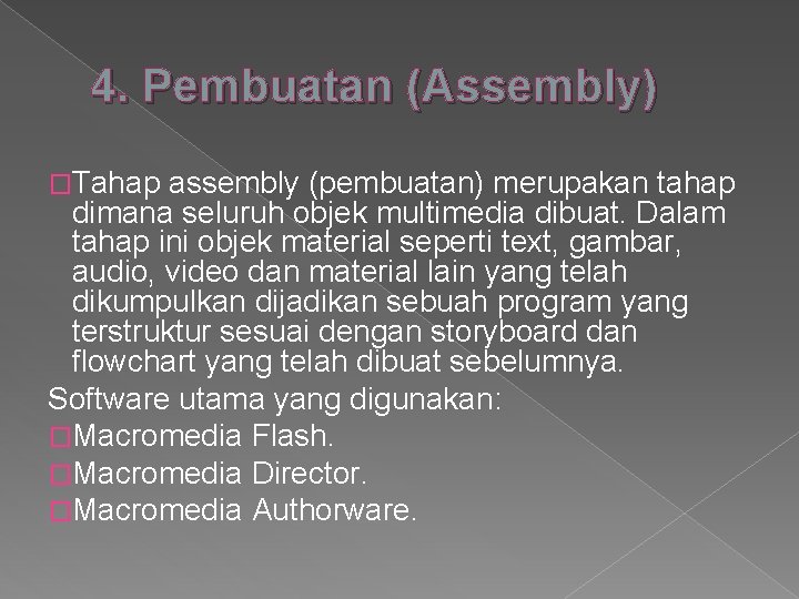4. Pembuatan (Assembly) �Tahap assembly (pembuatan) merupakan tahap dimana seluruh objek multimedia dibuat. Dalam