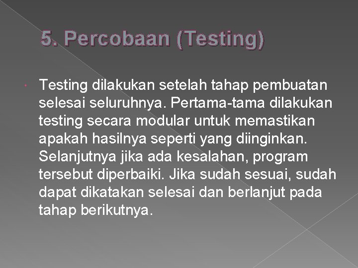 5. Percobaan (Testing) Testing dilakukan setelah tahap pembuatan selesai seluruhnya. Pertama-tama dilakukan testing secara