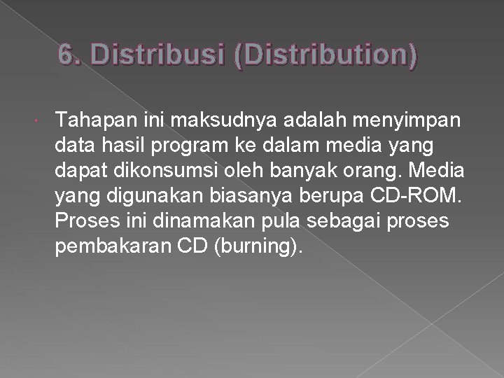 6. Distribusi (Distribution) Tahapan ini maksudnya adalah menyimpan data hasil program ke dalam media