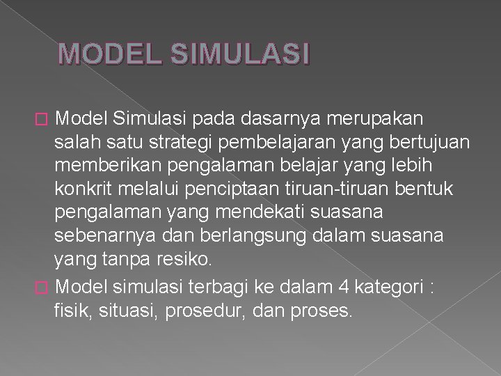 MODEL SIMULASI Model Simulasi pada dasarnya merupakan salah satu strategi pembelajaran yang bertujuan memberikan