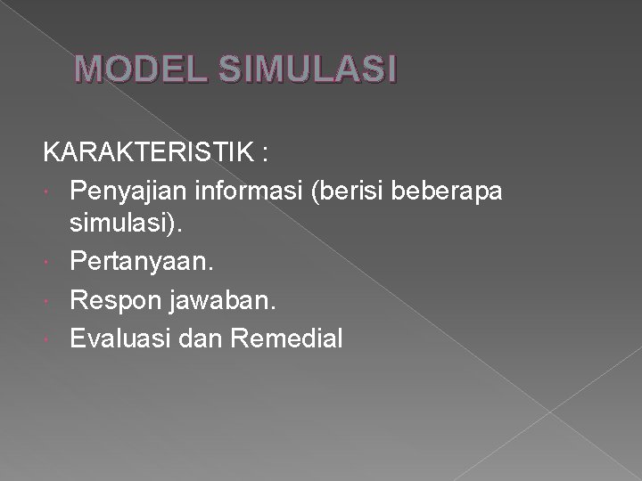 MODEL SIMULASI KARAKTERISTIK : Penyajian informasi (berisi beberapa simulasi). Pertanyaan. Respon jawaban. Evaluasi dan