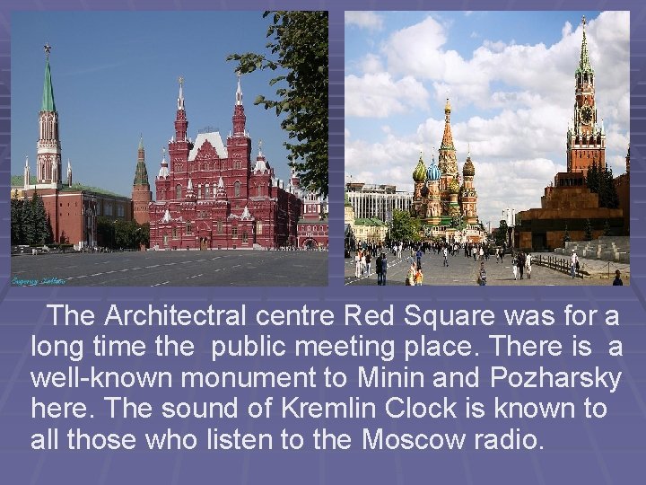 The Architectral centre Red Square was for a long time the public meeting place.