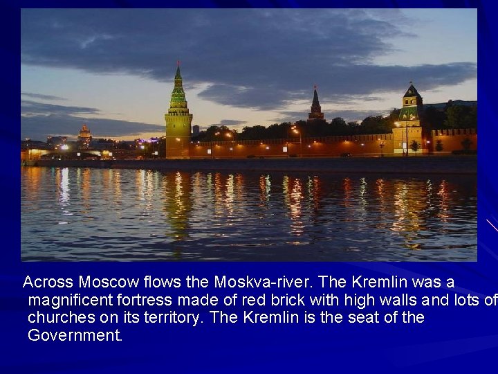 Across Moscow flows the Moskva-river. The Kremlin was a magnificent fortress made of red