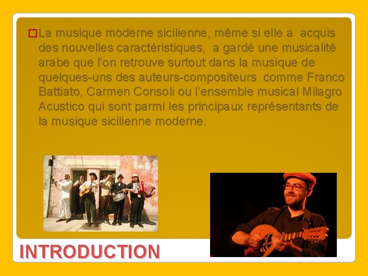 � La musique moderne sicilienne, même si elle a acquis des nouvelles caractéristiques, a