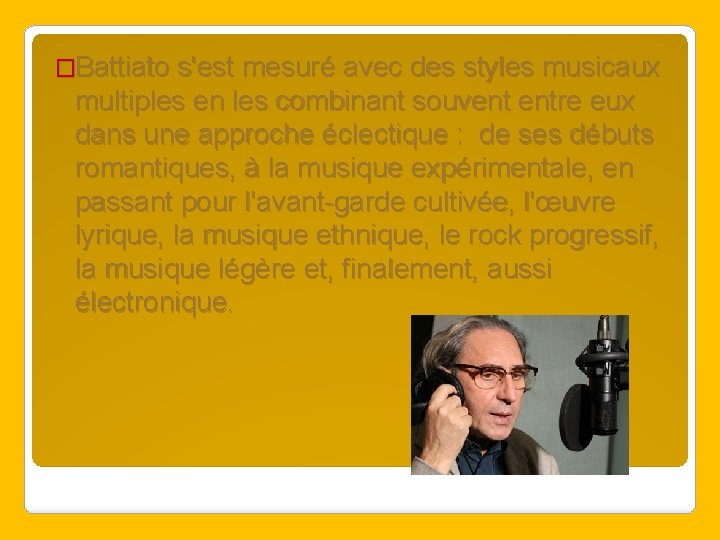 �Battiato s'est mesuré avec des styles musicaux multiples en les combinant souvent entre eux