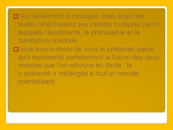 �Non seulement la musique, mais aussi les textes réfléchissent ses intérêts multiples parmi lesquels