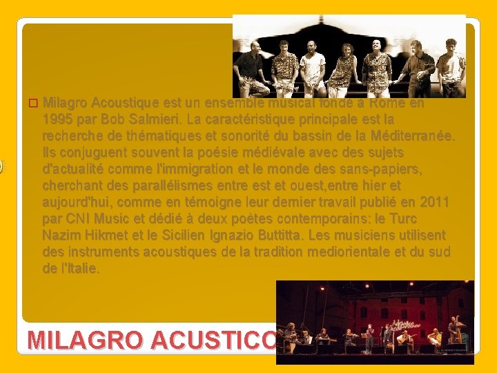 � Milagro Acoustique est un ensemble musical fondé à Rome en 1995 par Bob