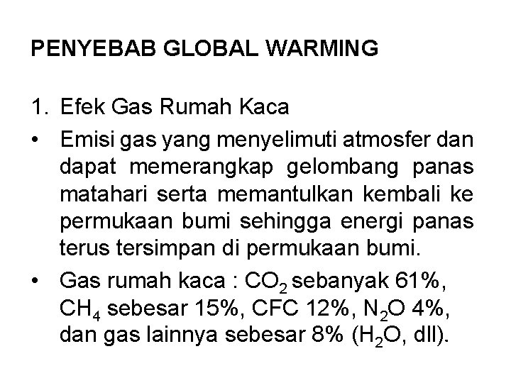 PENYEBAB GLOBAL WARMING 1. Efek Gas Rumah Kaca • Emisi gas yang menyelimuti atmosfer