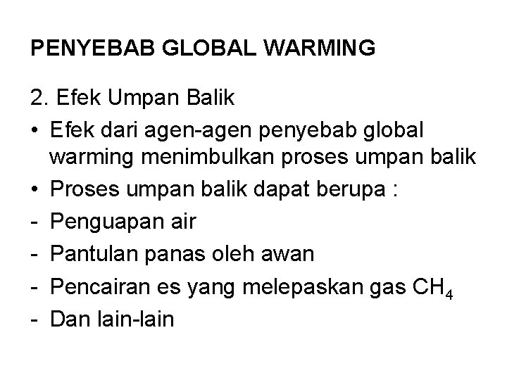 PENYEBAB GLOBAL WARMING 2. Efek Umpan Balik • Efek dari agen-agen penyebab global warming