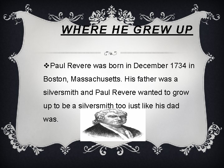 WHERE HE GREW UP v. Paul Revere was born in December 1734 in Boston,