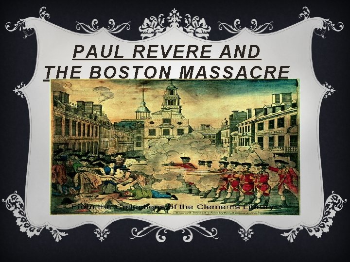 PAUL REVERE AND THE BOSTON MASSACRE 