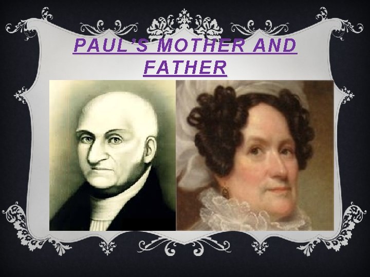PAUL’S MOTHER AND FATHER 