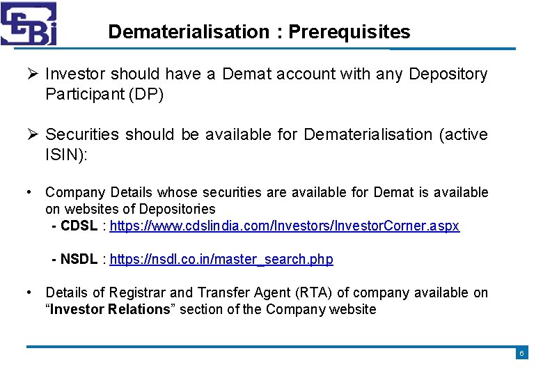 Dematerialisation : Prerequisites Investor should have a Demat account with any Depository Participant (DP)
