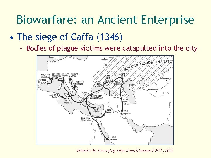Biowarfare: an Ancient Enterprise • The siege of Caffa (1346) – Bodies of plague