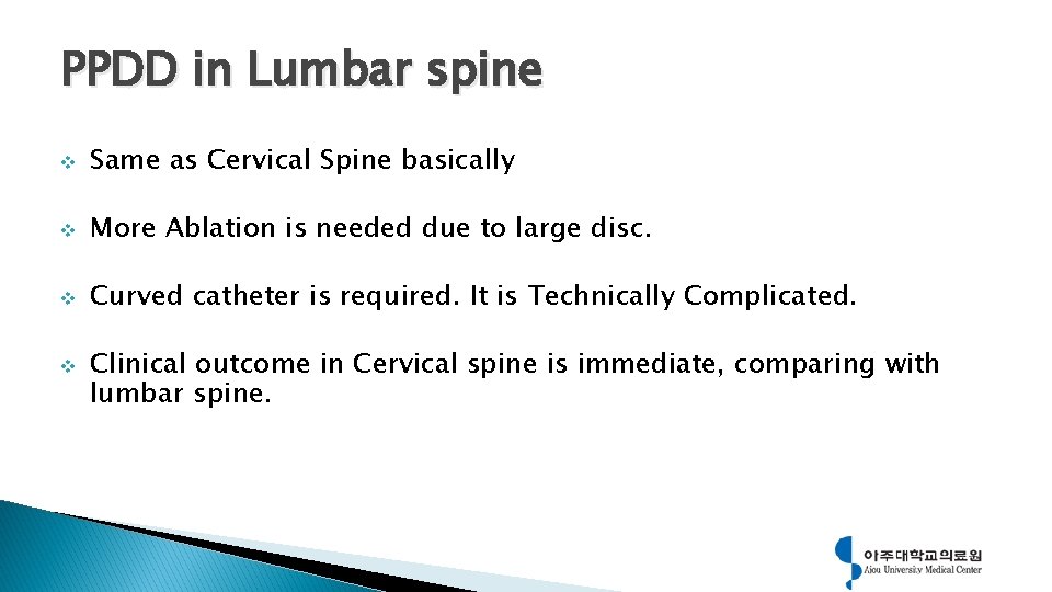 PPDD in Lumbar spine v Same as Cervical Spine basically v More Ablation is