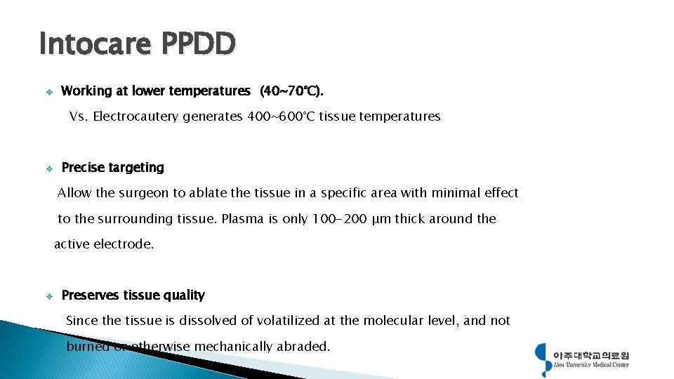 Advantages of RF ablation Intocare PPDD v Working at lower temperatures (40~70°C). Vs. Electrocautery