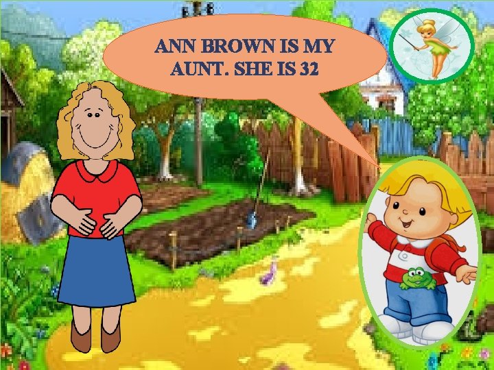 ANN BROWN IS MY AUNT. SHE IS 32 