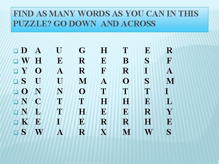 FIND AS MANY WORDS AS YOU CAN IN THIS PUZZLE? GO DOWN AND ACROSS