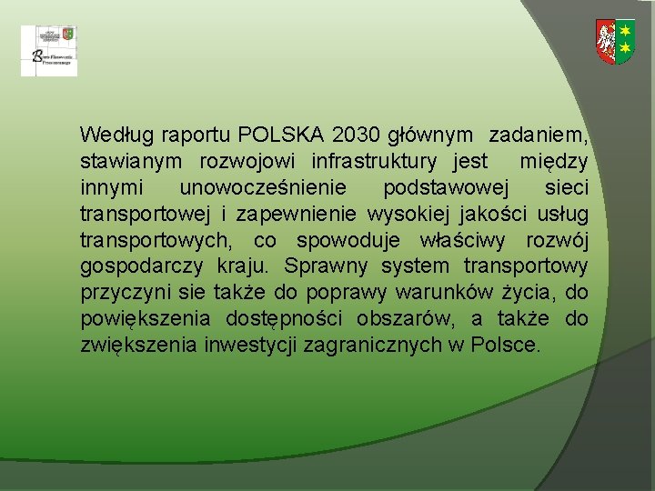 Według raportu POLSKA 2030 głównym zadaniem, stawianym rozwojowi infrastruktury jest między innymi unowocześnienie podstawowej