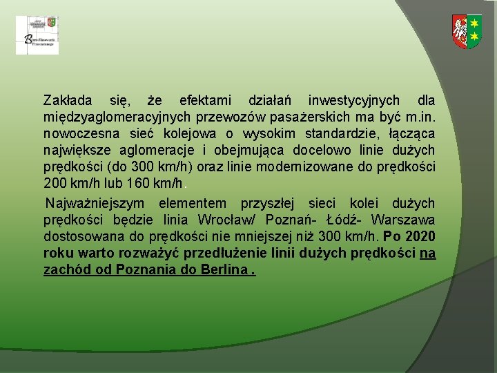 Zakłada się, że efektami działań inwestycyjnych dla międzyaglomeracyjnych przewozów pasażerskich ma być m. in.