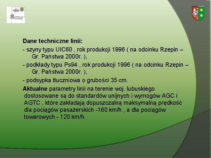 Dane techniczne linii: - szyny typu UIC 60 , rok produkcji 1996 ( na