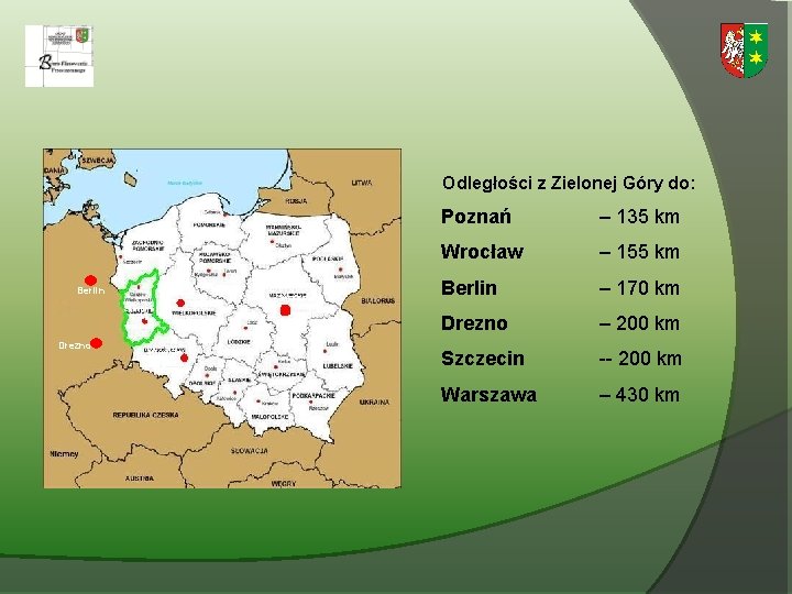 Odległości z Zielonej Góry do: Poznań Berlin Warszawa Zielona Góra Drezno Wrocław Poznań –