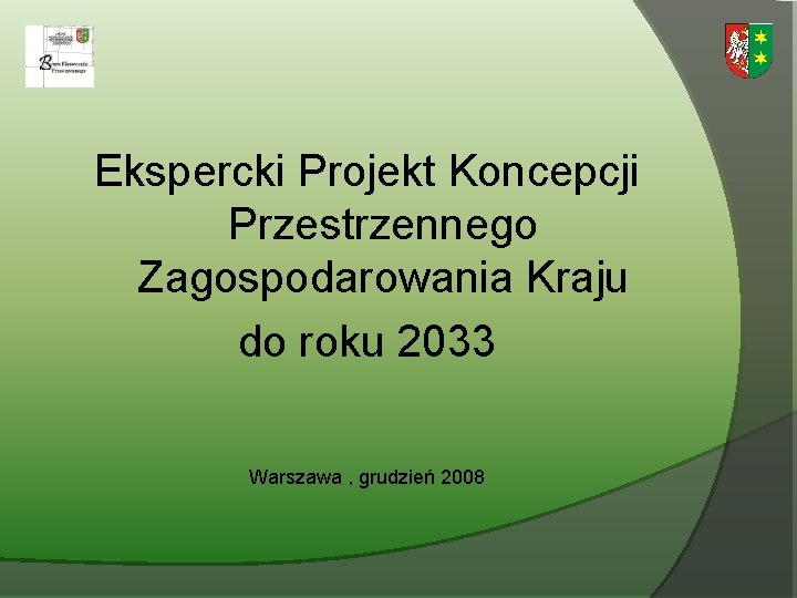 Ekspercki Projekt Koncepcji Przestrzennego Zagospodarowania Kraju do roku 2033 Warszawa , grudzień 2008 