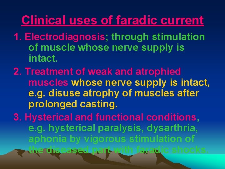 Clinical uses of faradic current 1. Electrodiagnosis; through stimulation of muscle whose nerve supply Clinical uses of faradic current 1. Electrodiagnosis; through stimulation of muscle whose nerve supply