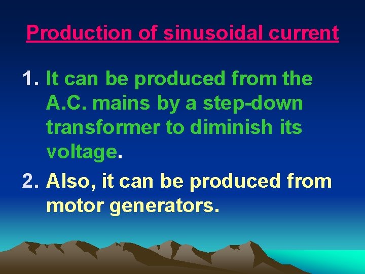 Production of sinusoidal current 1. It can be produced from the A. C. mains Production of sinusoidal current 1. It can be produced from the A. C. mains