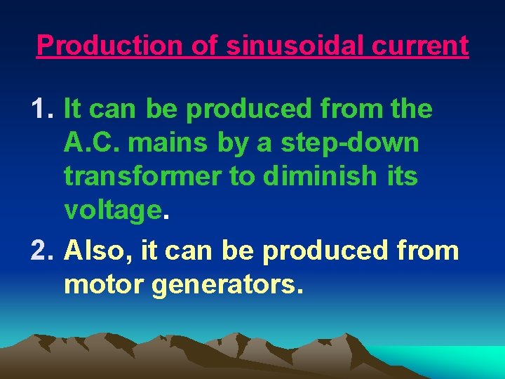 Production of sinusoidal current 1. It can be produced from the A. C. mains