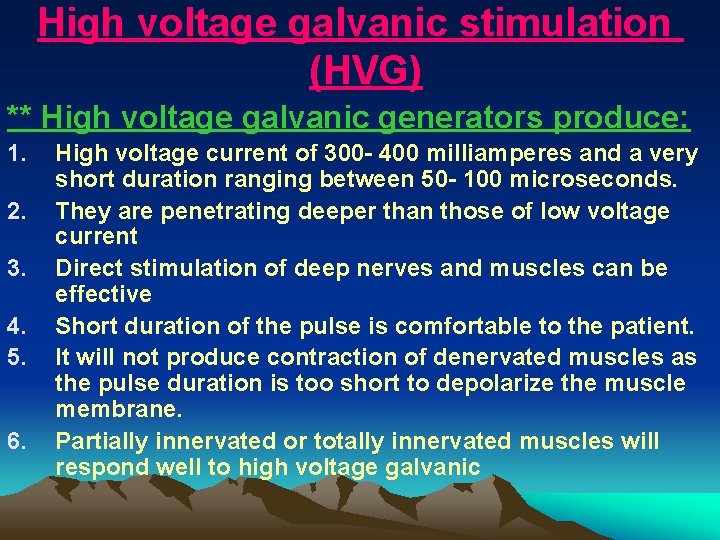 High voltage galvanic stimulation (HVG) ** High voltage galvanic generators produce: 1. 2. 3.