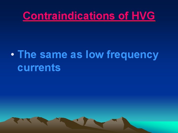 Contraindications of HVG • The same as low frequency currents 