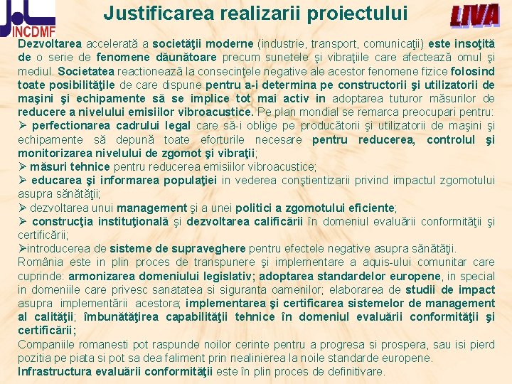 Justificarea realizarii proiectului Dezvoltarea accelerată a societăţii moderne (industrie, transport, comunicaţii) este insoţită de