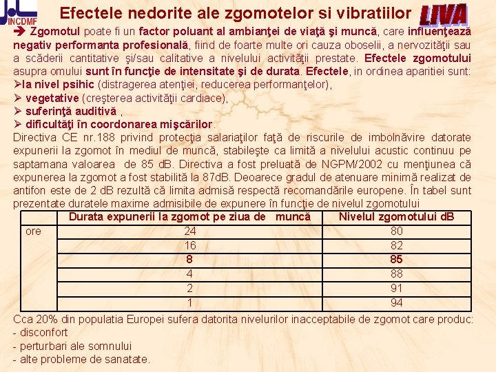 Efectele nedorite ale zgomotelor si vibratiilor Zgomotul poate fi un factor poluant al ambianţei