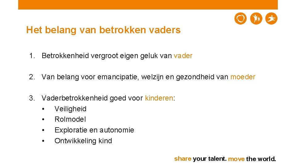 Het belang van betrokken vaders 1. Betrokkenheid vergroot eigen geluk van vader 2. Van