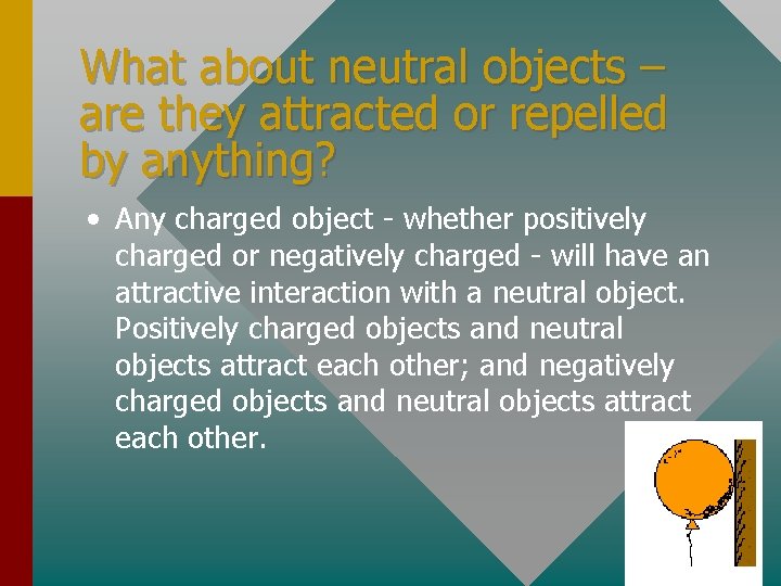 What about neutral objects – are they attracted or repelled by anything? • Any