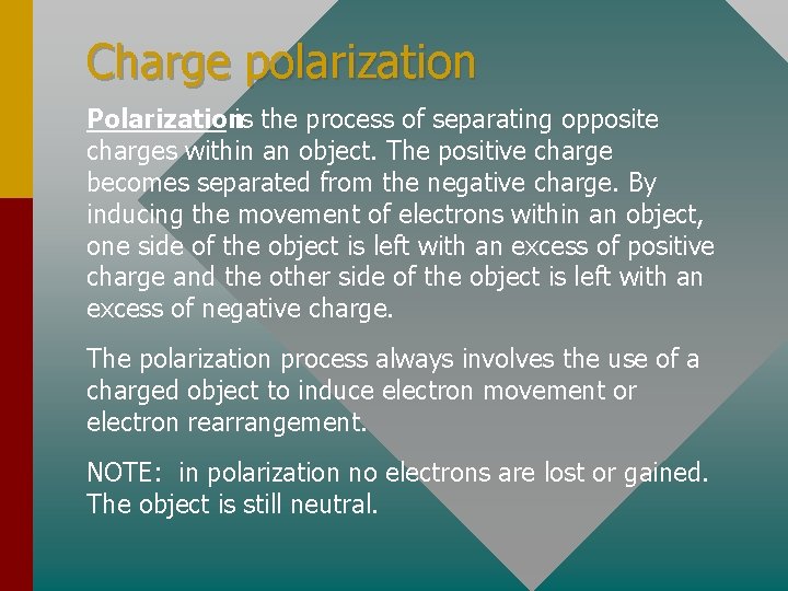 Charge polarization Polarizationis the process of separating opposite charges within an object. The positive